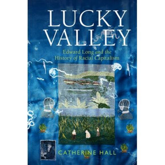 Lucky Valley: Edward Long and the History of Racial Capitalism -- Catherine Hall - Picture 1 of 1
